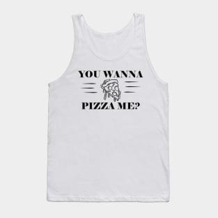 Pizza - You wanna Pizza me? Tank Top